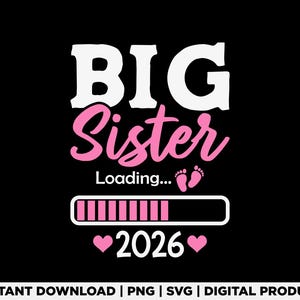 Big Sister Loading 2026 Svg Png, Pregnancy Announcement Svg, Sibling Reveal Design, Baby 2026 Promotion, Toddler Svg, Digital Download