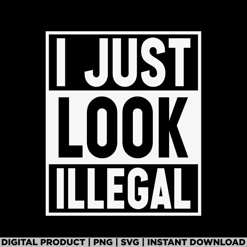 I Just Look Illegal svg, latina power, immigranten png, Mexicaanse svg, mexicana png, Indiaans, Mexicaanse cultuur, immigrant, latino png afbeelding 3