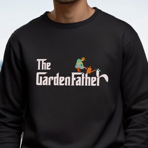Garden Sweatshirt, Funny Gardening Sweater, Gift For Dad, Gift For Gardener, Gardening Tee, Plant Lover Sweater, Gardener Shirt
