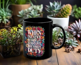 Feminist Resistance Mug, When Injustice Becomes Law Resistance Becomes Duty Coffee Mug, Resist Mug, Political Protest Cup Equality Drinkware