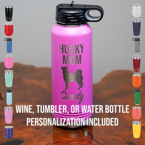 Husky Mom (Personalization Included!) Engraved Water Bottle or Tumbler - Pick Your Color and Size