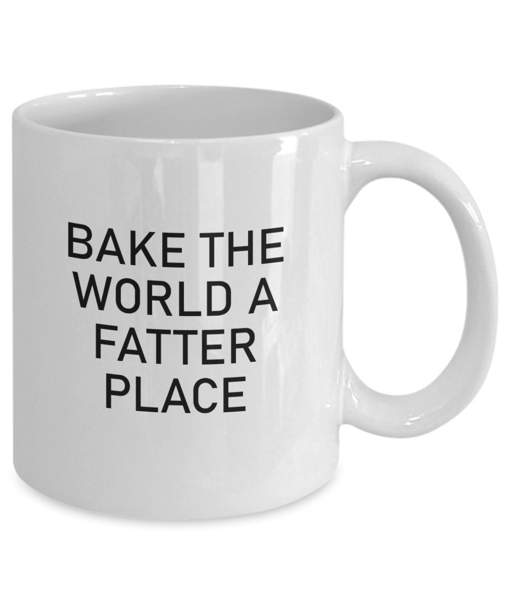 Bake the World a Fatter Place Mug Baking Mug Bake Mugs Etsy UK