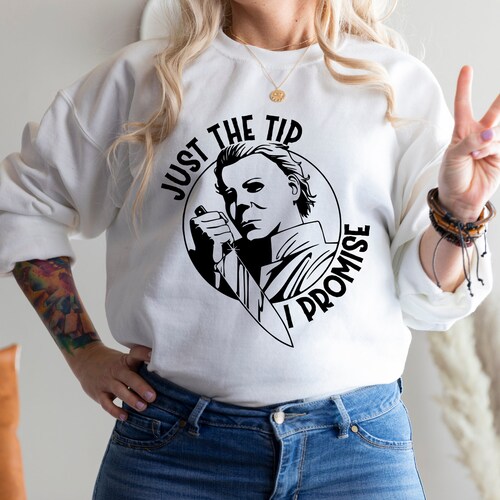 Just The Tip I Promise Tee, Michael Myers Shirt, Halloween Tee, Horror Movie T-Shirt, Halloween Shirt