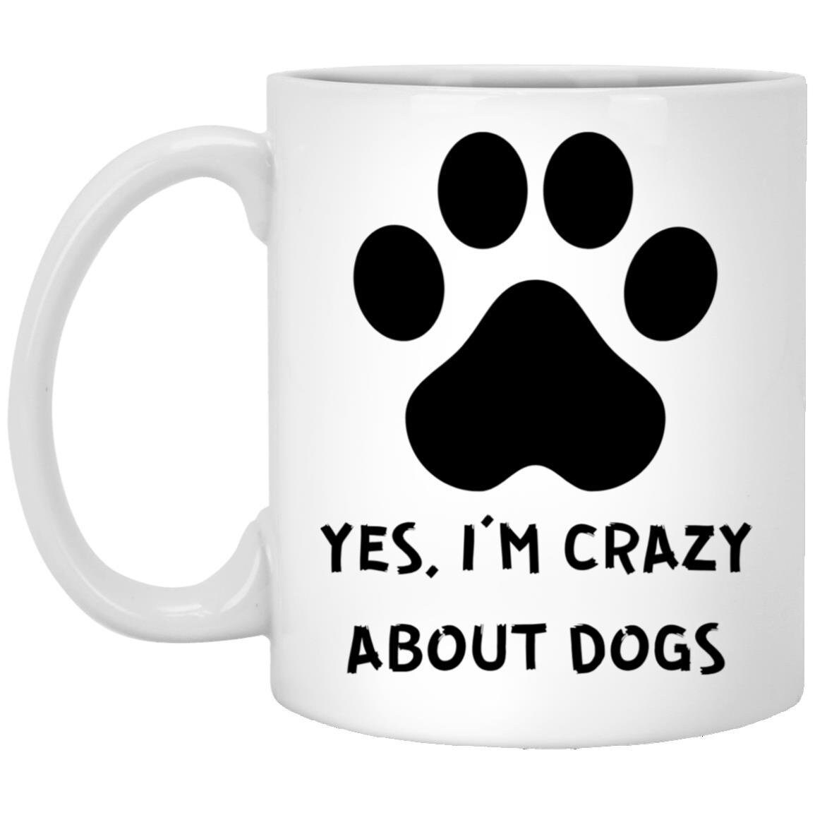 Funny Dog Mug Yes I'm Crazy About Dogs Dog Lover Gift Etsy