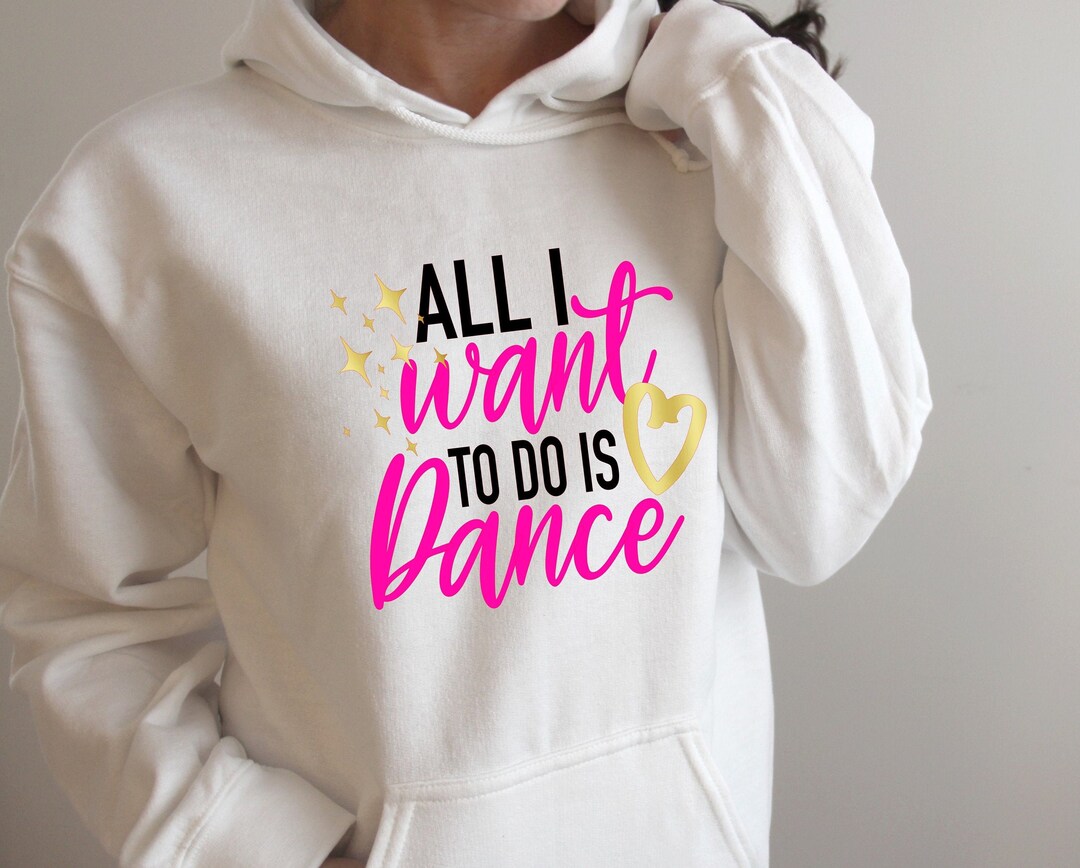 All I Want to Do is Dance | Custom Dance Hoodie | Customize With Her ...