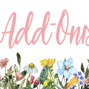 May include: The text Add-Ons is written in a light pink cursive script font centered at the top. Below the text is a horizontal border of watercolor illustrations featuring various colorful flowers and green leaves on a white background.
