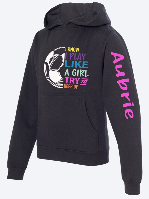 I Know I Play Like A Girl Try To Keep Up Soccer Color Tee I Know I Play Like A Girl Try To Keep Up Soccer Color Tee