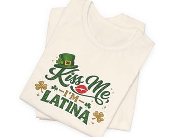 Kiss Me I'm A Latina T-Shirt | St. Patrick's Day Shamrock Tee