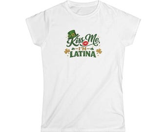 Kiss Me Im Latina Tee St Patricks Day Womans Cut Tee