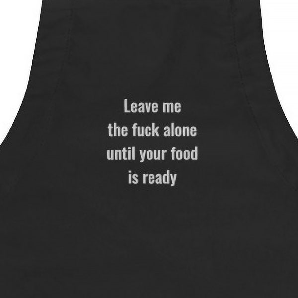 Funny Rude Apron Embroidered with Leave Me The Fuck Alone until your Food is Ready