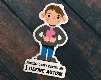 Autism Can't Define me.  I Define Autism. 4" Tall Die Cut Sticker Waterproof Vinyl Permanent Decal Custom Gift