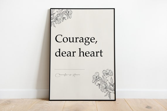 Courage, Dear Heart (Floral) {Poster} Courage, Dear Heart (Floral) {Poster}