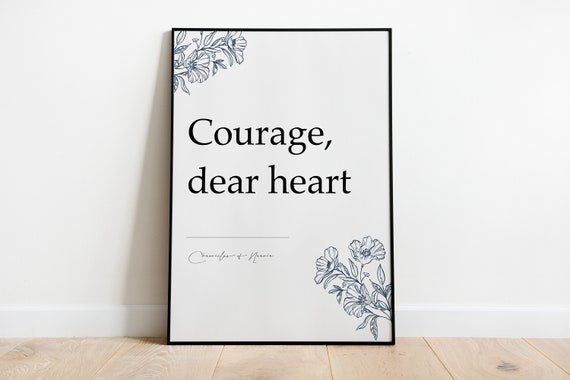 Courage, Dear Heart (Floral) {Poster} Courage, Dear Heart (Floral) {Poster}