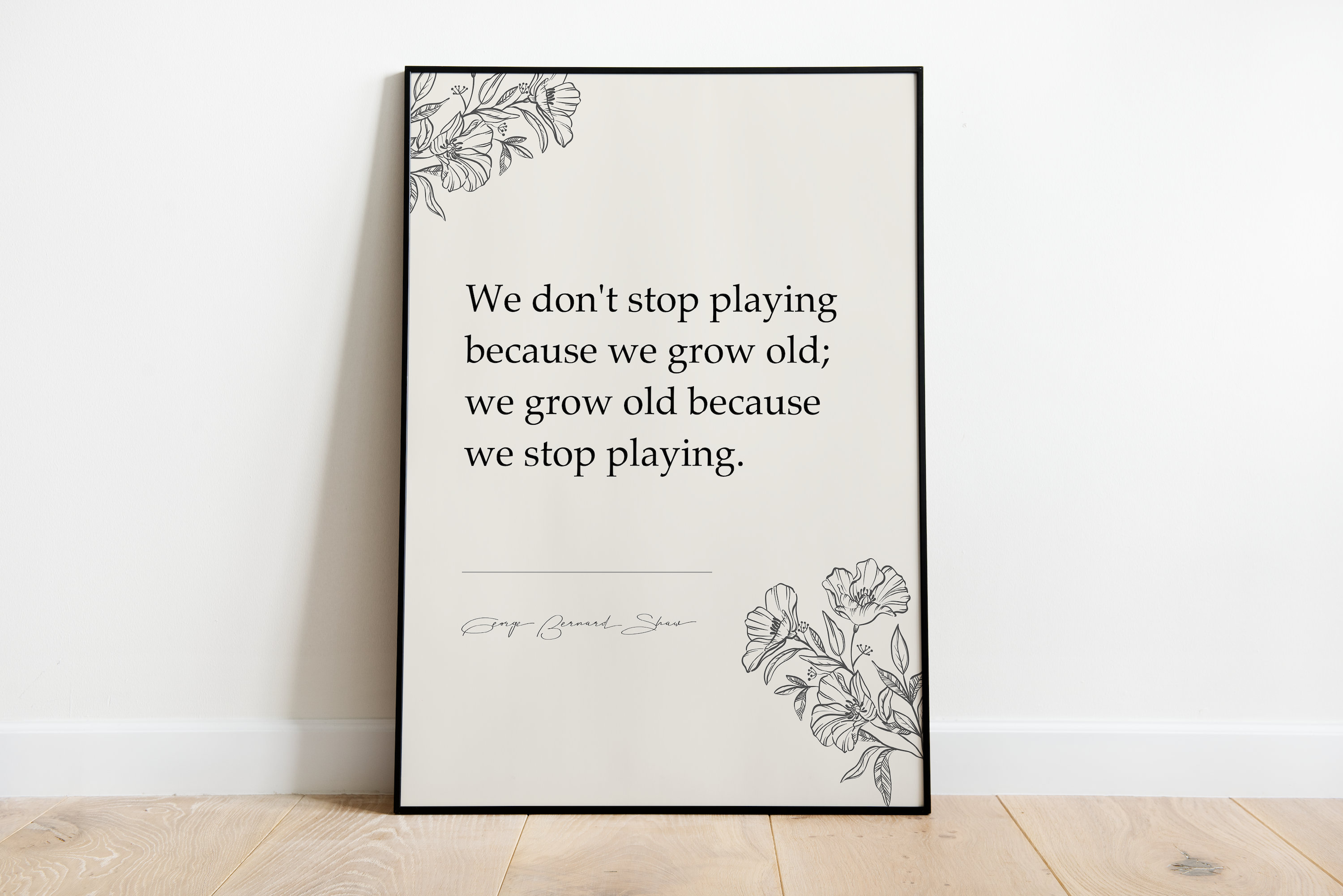 George Bernard Shaw - We don't stop playing because we