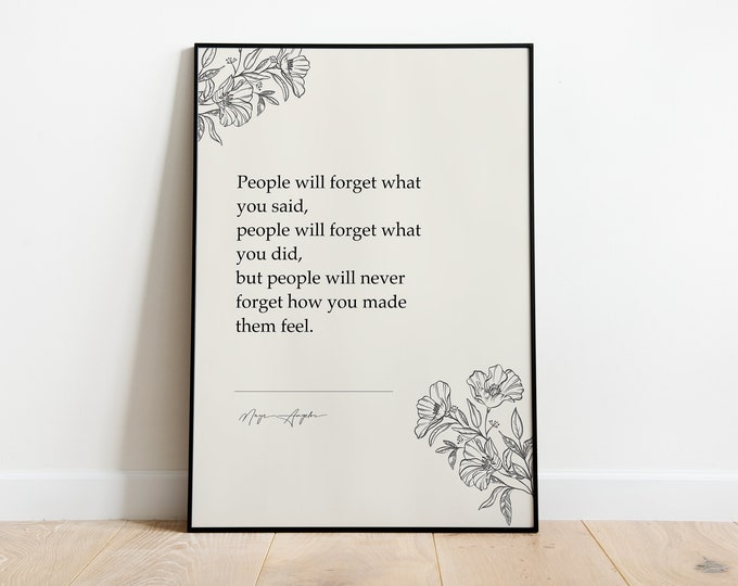 Maya Angelou "People Will Never Forget How You Made Them Feel" Motivational Prints | Home Decor Art | Inspirational Gifts