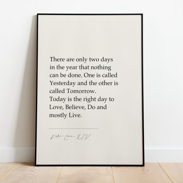 Dalai Lama Xiv "Today Is The Right Day To Love, Believe, Do And Mostly Live." Inspiring Quotes, Wall Art Decor, Gifts for homes