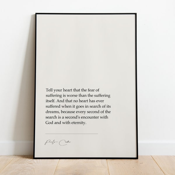 Paulo Coelho "Tell Your Heart That The Fear Of Suffering Is Worse Than The Suffering Itself" | Quote Printed Poster | Anniversary Gift