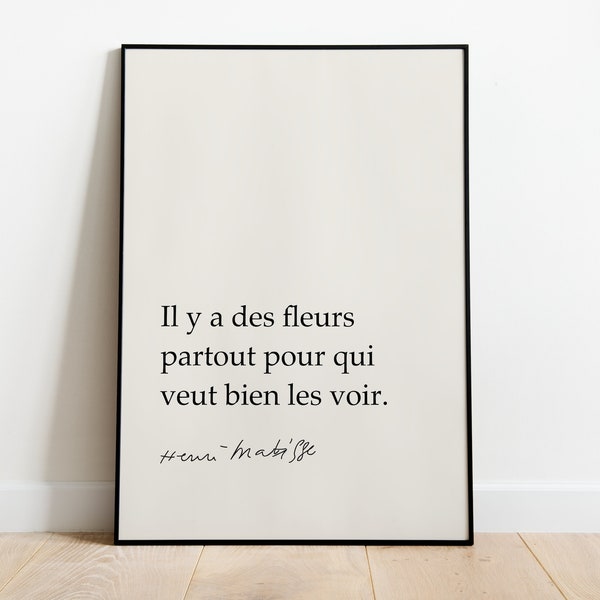 Henri Matisse (Known Signature) "Il Y A Des Fleurs Partout Pour Qui Veut Bien Les Voir." Inspiring French Quotes, Wall Art, Gifts For Homes