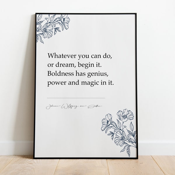 Johann Wolfgang Von Goethe "Whatever You Can Do, Or Dream, Begin It.” Inspiring Quotes, Wall Art Decor, Gifts for homes, Prints for framing