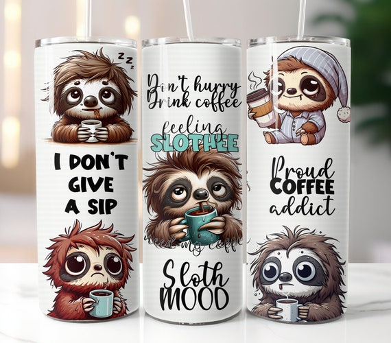 Funny Sloth Quotes, Coffee, Sublimation, Ready To Press, Print Out Transfer, 20 oz, Skinny Tumbler Transfer, NOT A DIGITAL