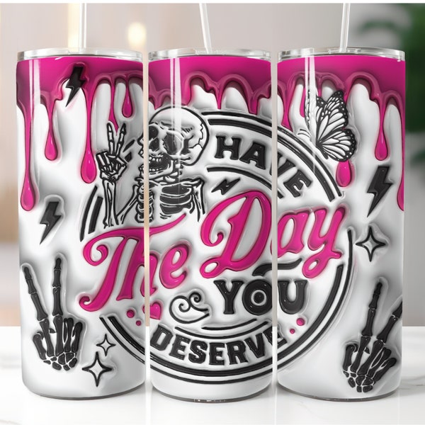 Puffy 3D Day You Deserve, Sublimation, Ready To Press, Print Out Transfer, 20 oz, Skinny Tumbler Transfer, NOT A DIGITAL