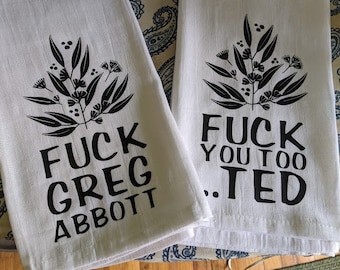 Pair of Texas Flour Sack Towels, Fuck Greg Abbott and Fuck Ted Cruz!