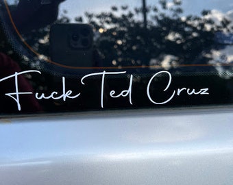 Fuck Ted Cruz decal. Smarmy fucker...