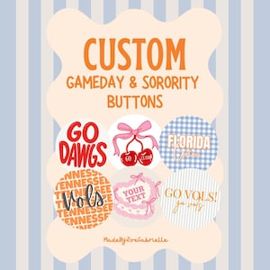 May include: A collection of six circular buttons featuring various designs including text that reads GO DAWGS, FLORIDA Gators, TENNESSEE Vols, YOUR TEXT, and GO VOLS! go vols. One button features a cherry graphic with a pink bow. The text CUSTOM GAMEDAY & SORORITY BUTTONS is at the top.