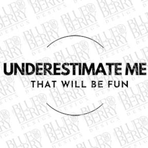 Underestimate Me Download, PNG, Underestimate Me PNG, png, Underestimate Me Download, Underestimate Me, Digital PNG, Underestimate Download