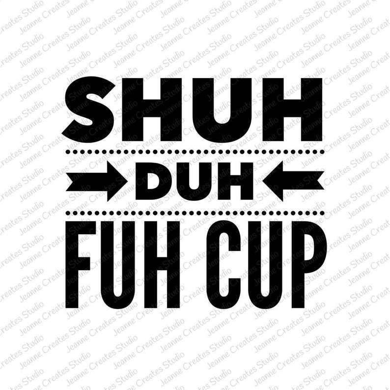 Download Shuh Duh Fuh Cup Digital Download Jpg Svg Designs Funny Sayings Kitchen Dining Drink Barware Efp Osteology Org