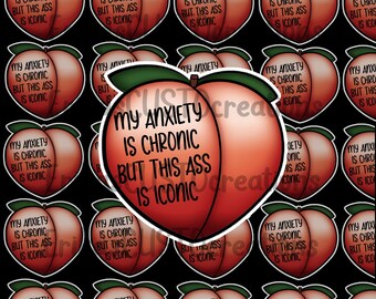 My Anxiety Is Chronic But This Ass Is Iconic Sticker, Gifts For Her , Gifts For Him, Decal, Decals, Peach,