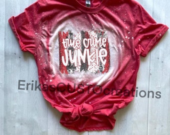 True Crime Junkie Shirt, Gifts For Her, Gifts For Him, Bleached Tees,