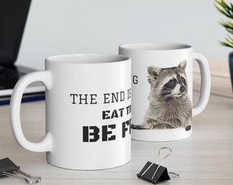 Funny Raccoon Quotes Coffee & Tea Mug. Raccoon Mug. The End Is Coming, Eat Trash, Be free Coffee Mug. Raccoon Gifts. Raccoon funny Meme .
