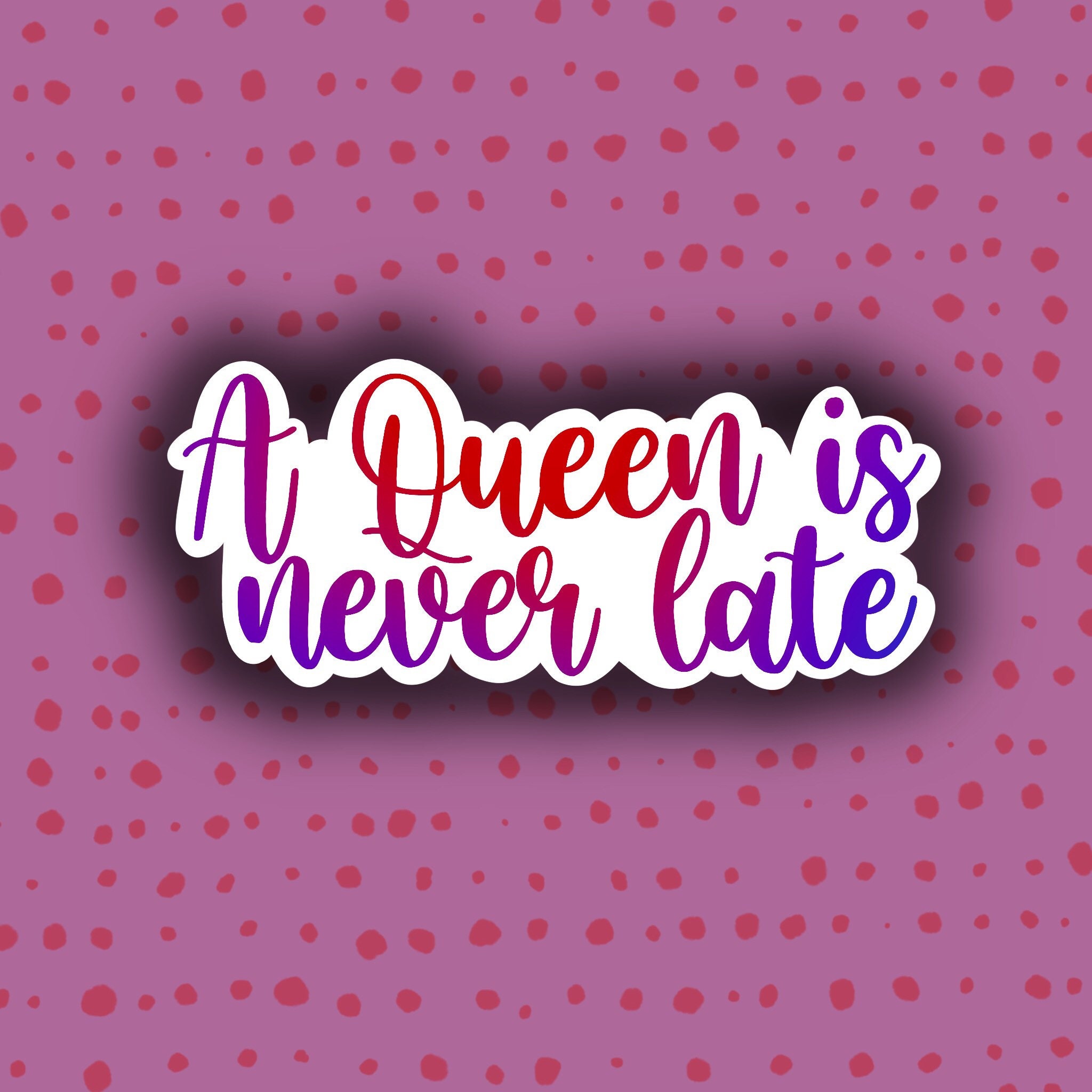 A Queen Is Never Late Sticker Etsy