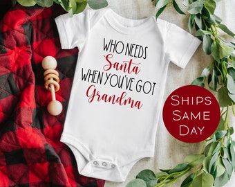 Funny Christmas Baby Onesie®, Who needs Santa When You've Got Grandma Onesie®, Cute 1st Christmas Baby Outfit, Baby Gift from Grandma