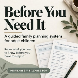 May include: A printable and fillable PDF family planning system titled Before You Need It. The document includes checklists for adult children to organize information like medication lists, medical conditions, and emergency contacts for parents.
