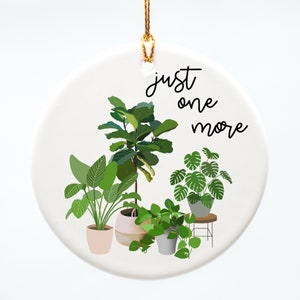 Just One More Plant 3 inch Ceramic Ornament, Hand Drawn, Plant Lover, Christmas Ornament, Stocking Stuffer, Plant Mom, Plants Lover