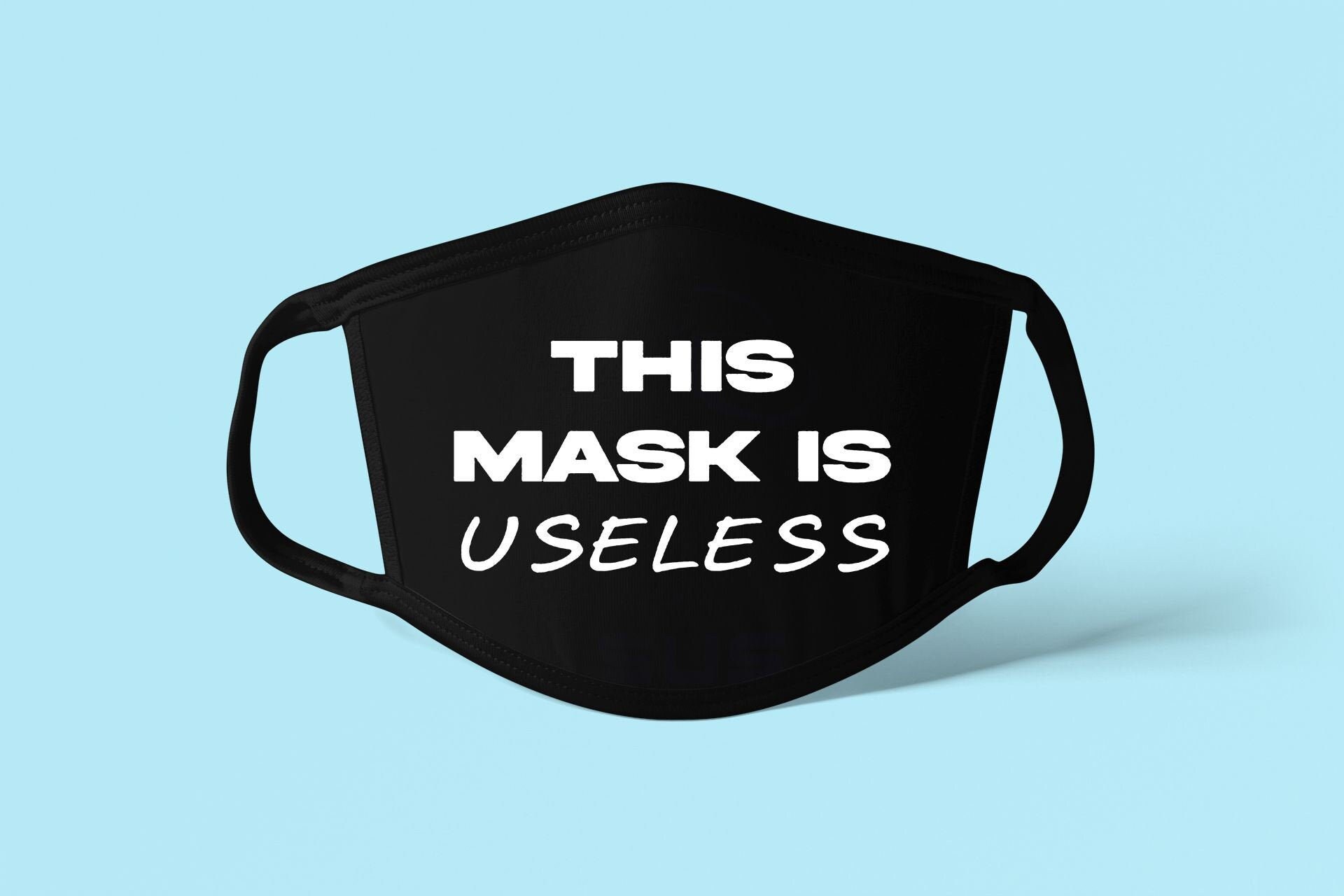 This Mask Is Useless, Face Mask, Funny Face Mask, Reusable Face Mask,…