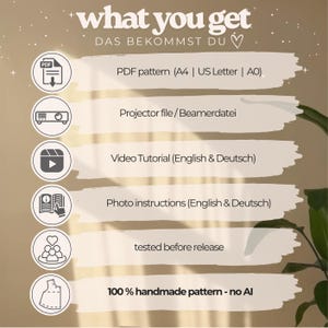 May include: A beige graphic with the text "what you get" and "DAS BEKOMMST DU". The image lists the contents of a PDF pattern, including a PDF pattern, projector file, video tutorial, photo instructions, and a statement that the pattern is tested before release and 100% handmade.