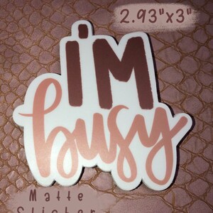 I’m busy sticker / matte waterproof