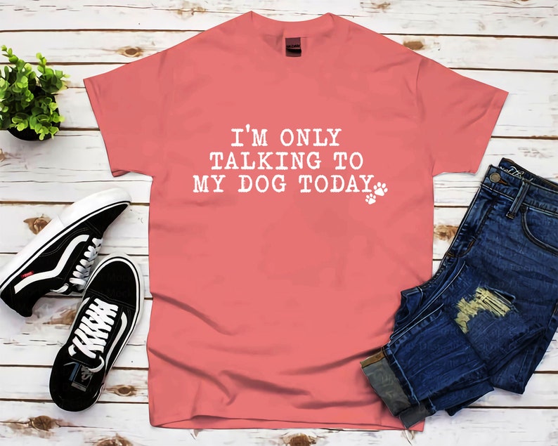 Im Only Talking To My Dog Today T-Shirt Hoodie Dog Mom shirt Sweatshirt Youth Shirt,Dog Lover Gift Dog Ideas Funny Dog shirt for Women