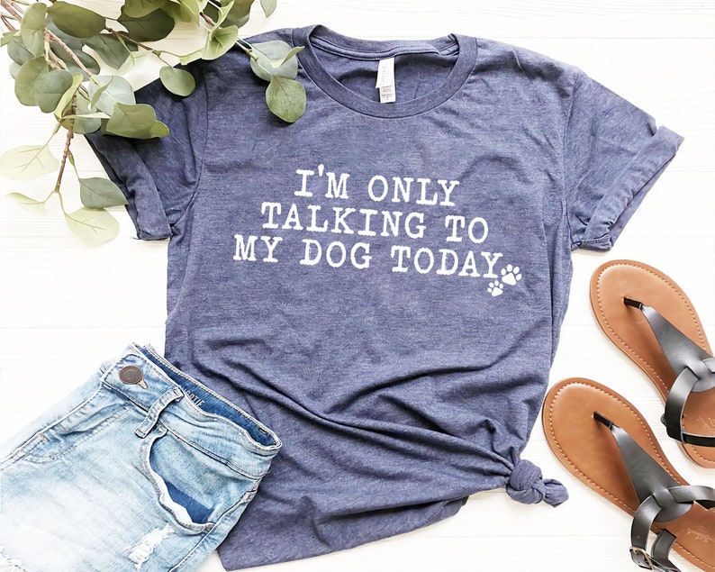 Im Only Talking To My Dog Today T-Shirt Hoodie Dog Mom shirt Sweatshirt Youth Shirt,Dog Lover Gift Dog Ideas Funny Dog shirt for Women