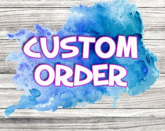 Custom Order, Digital file, Printable