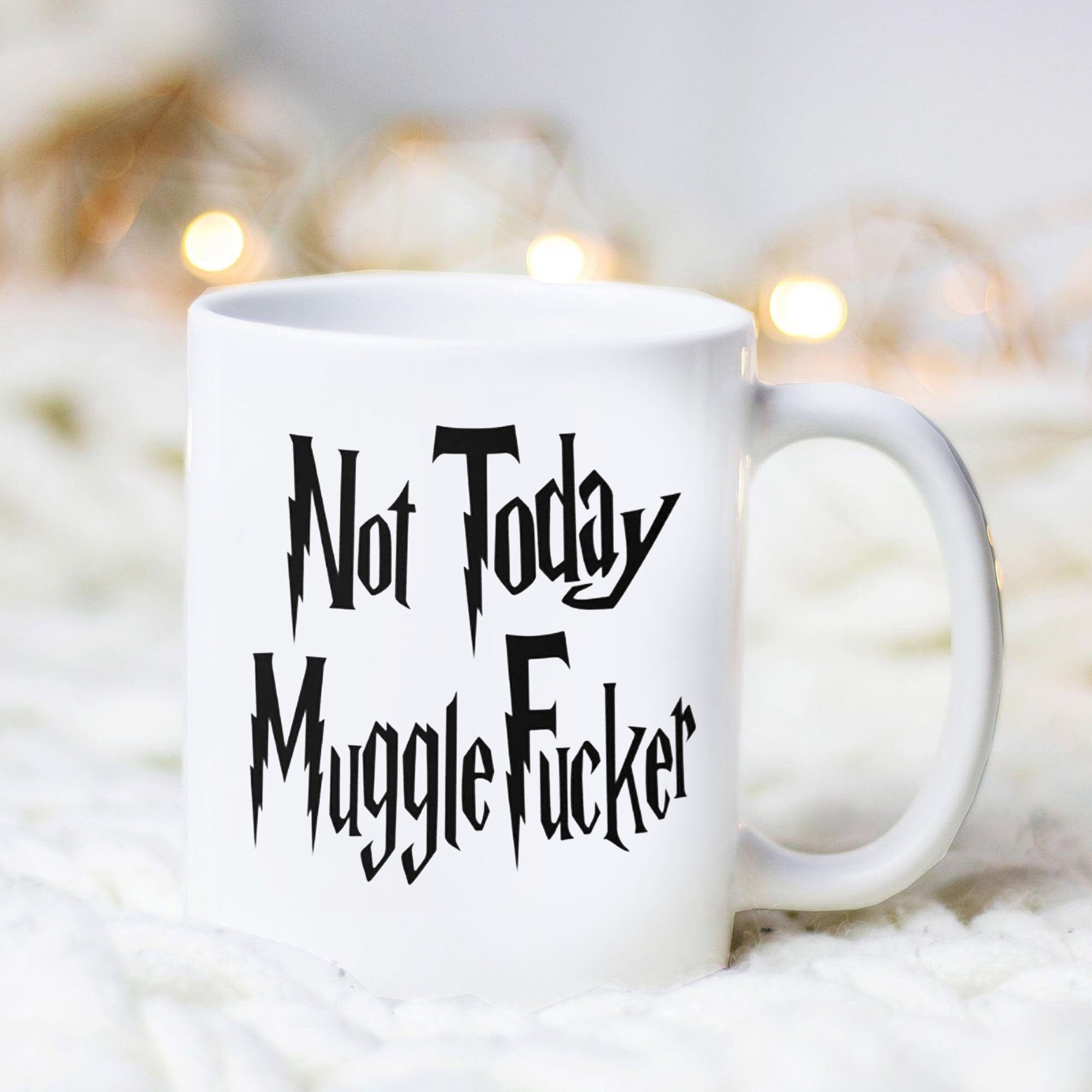 Not Today Mugglefucker Mug Funny Muggle Mug Etsy
