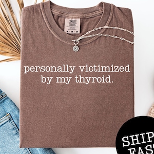 Personally Victimized By My Thyroid Comfort Colors®, Thyroid Awareness Tee, Thyroid Awareness Month, Hypothyroidism Tee, Hyperthyroidism Tee