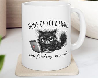 Funny Office Quote Coffee Mug, None Of Your Emails Are Finding Me Well Quote, Funny Cat Gift Mug, Coffee Lovers gift Mug