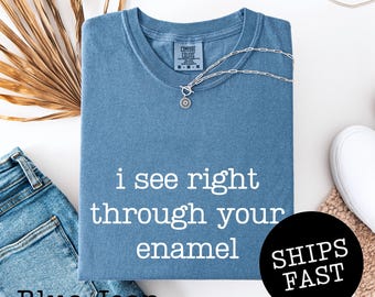 Comfort Colors® I See Right Through Your Enamel Shirt, Funny Dentist Tee, Dental Assistant Shirt, Gift For Dentist, Dental Hygienist Gift