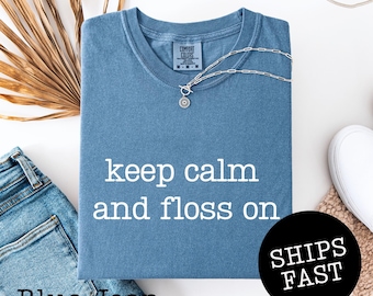 Comfort Colors® Keep Calm And Floss On Shirt, Funny Dentist Tee, Dental Assistant Shirt, Gift For Dentist, Dental Hygienist Gift, Dental Tee