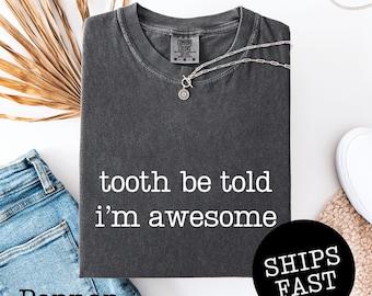 Comfort Colors® Tooth Be Told I'm Awesome Shirt, Funny Dentist Tee, Dental Assistant Shirt, Gift For Dentist, Dental Hygienist Gift