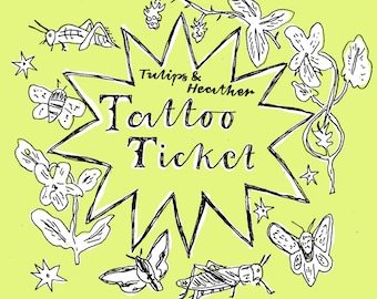 May include: A black and white illustration of a starburst with the text "Tulips & Heather Tattoo Ticket" inside. The starburst is surrounded by images of flowers, butterflies, and grasshoppers.